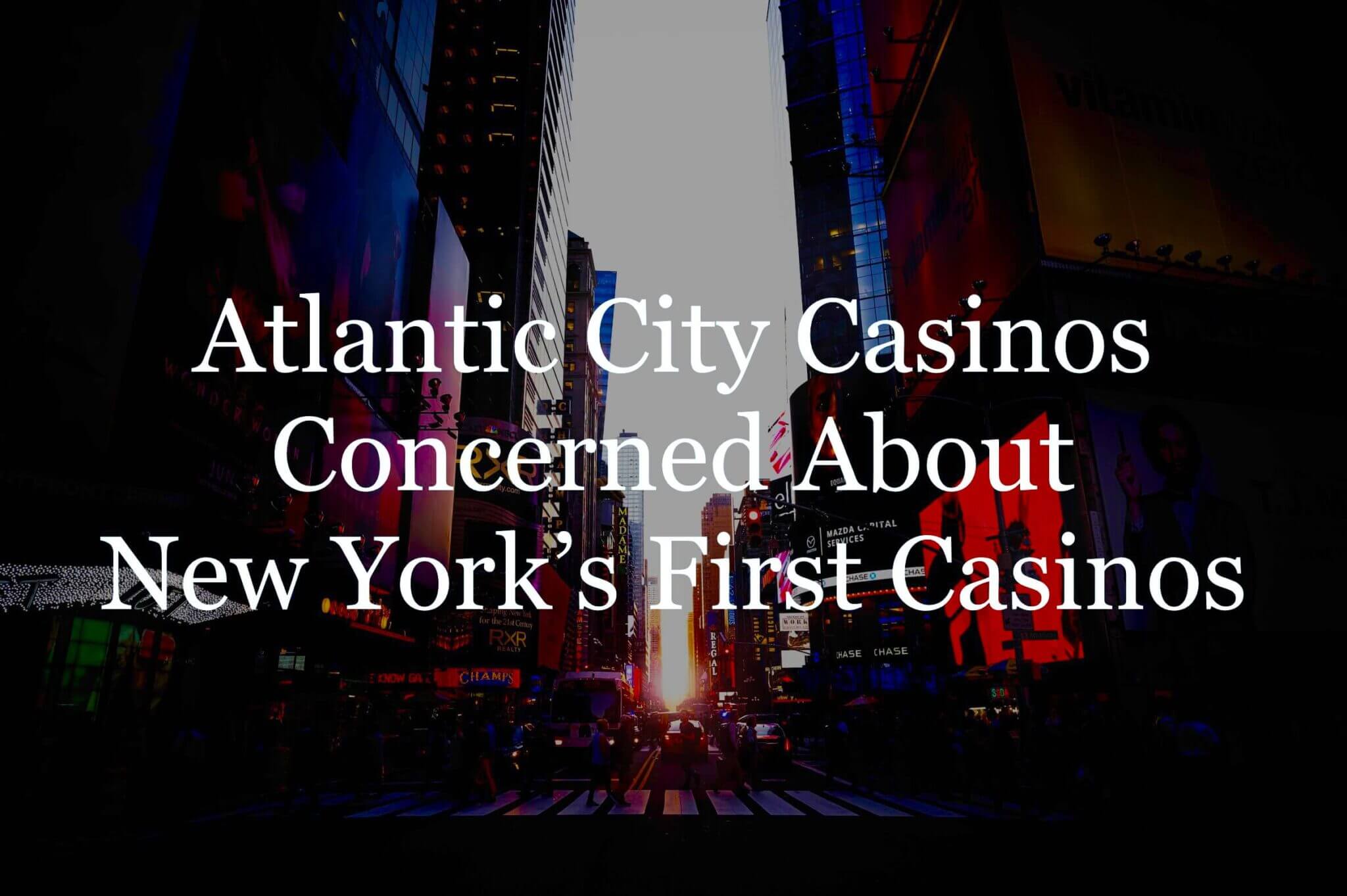 NEW YORK’S FIRST CASINO ALREADY CAUSING CONCERN IN ATLANTIC CITY